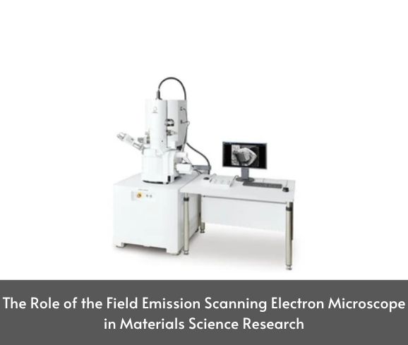 The Role of the Field Emission Scanning Electron Microscope in Materials Science Research