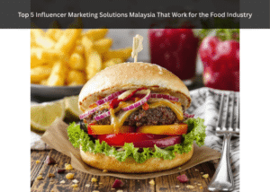 Top 5 Influencer Marketing Solutions Malaysia That Work for the Food Industry
